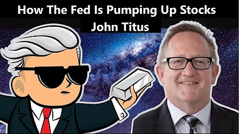 How The Fed Is Pumping Up Stocks - John Titus