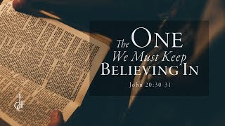 The One You Must Keep Believing In (John 20:30-31)