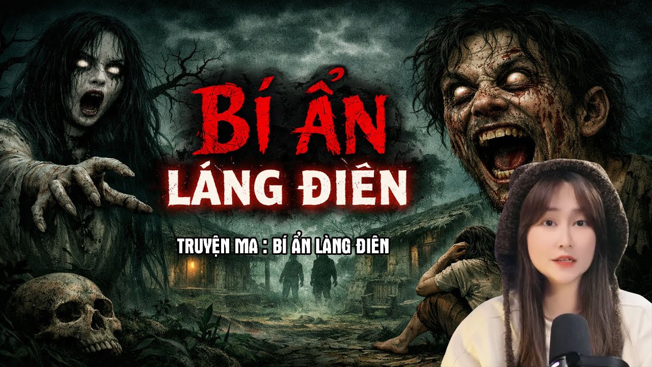 CHUYỆN MA CÓ THẬT : BÍ ẨN LÀNG ĐIÊN | CÔ BÉ HÀ NỘI