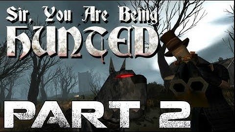 Sir, You Are Being Hunted - Part #2