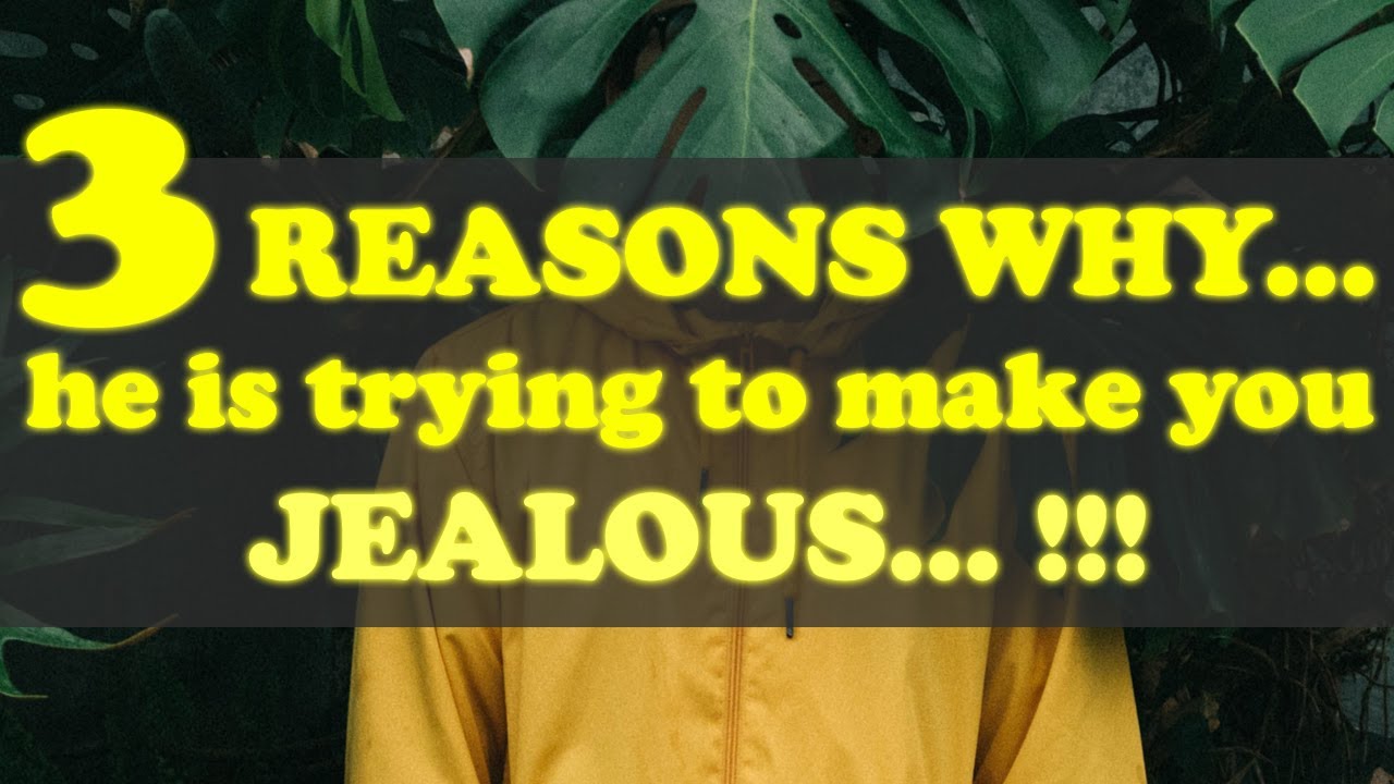 So he why jealous is Is a
