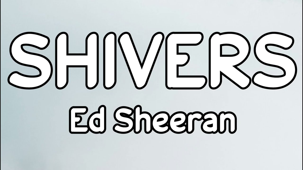 Ed Sheeran - Shivers (lyrics)