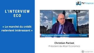 Altaïr Economics, Christian Parisot : « Le marché du crédit redevient intéressant »