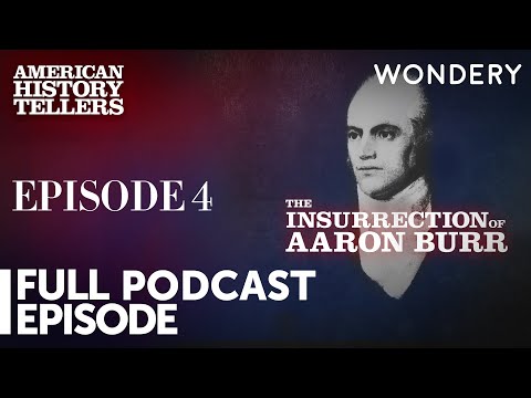 Insurrection Of Aaron Burr: Treason On Trial | American History Tellers