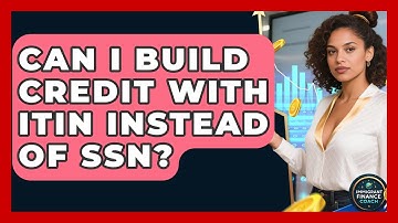 Can I Build Credit With ITIN Instead Of SSN? - Immigrant Finance Coach