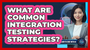 What Are Common Integration Testing Strategies?
