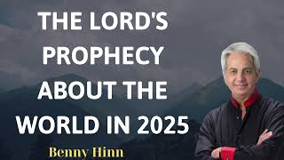 THE LORD'S PROPHECY ABOUT THE WORLD IN 2025 - Benny Hinn Prophecy