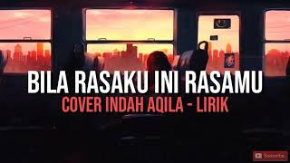 Bila rasaku ini rasamu lirik - Kerispatih | cover indah aqila