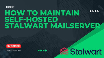How to maintain self-hosted Stalwart Mail Server