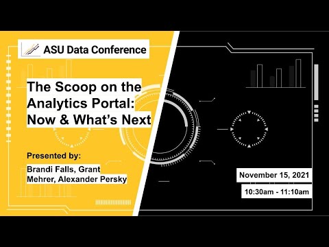 The scoop on the Analytics Portal now & what's next - 2021 ASU Data Conference