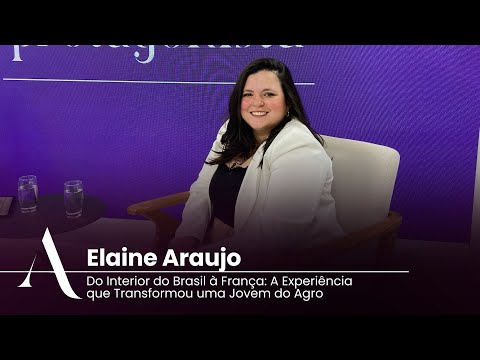 Do Interior do Brasil à França: A Experiência que Transformou uma Jovem do Agro | A Protagonista