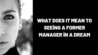 What Does It Mean To Seeing a Former Manager in a Dream?