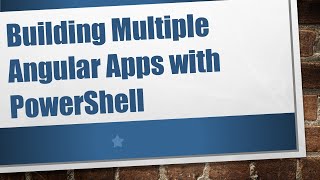 Famous Building Multiple Angular Apps with PowerShell Wealth