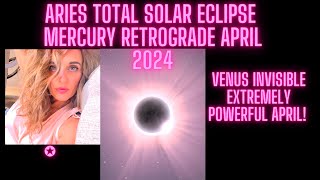 Aries Total  Solar Eclipse | Mercury Retrograde | Venus Invisible | Extremely Powerful April!
