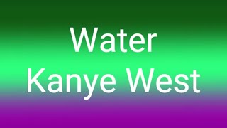 Kanye West - Water ft. Ant Clemons (Lyrics)