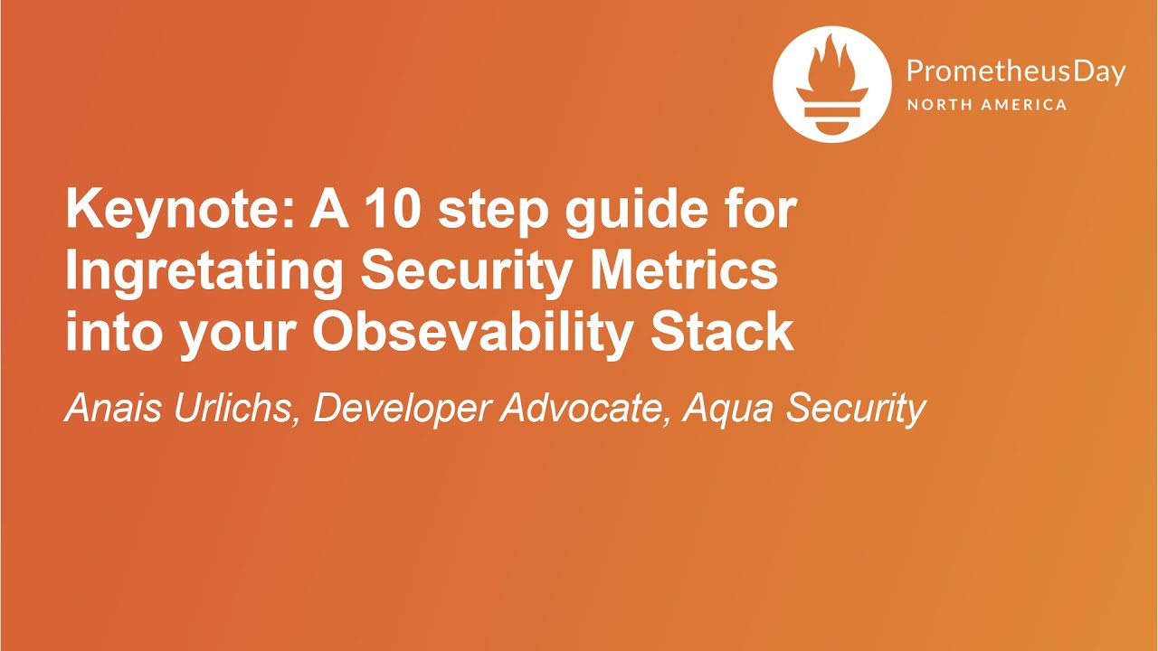 A 10 Step Guide for Integrating Security Metrics Into Your Observability Stack - Anais Urlichs
