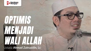 Kita Bisa Menjadi Wali Allah! Harus Optimis! - Ustadz Ahmad Zainuddin, Lc