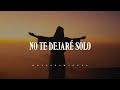 Dios te dice: No te dejaré solo en esta prueba que te ha tocado vivir | Dios es mi Guía