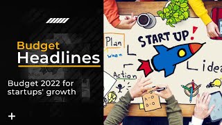 What can FM do in Budget 2022 to accelerate Indian start-ups’ growth?