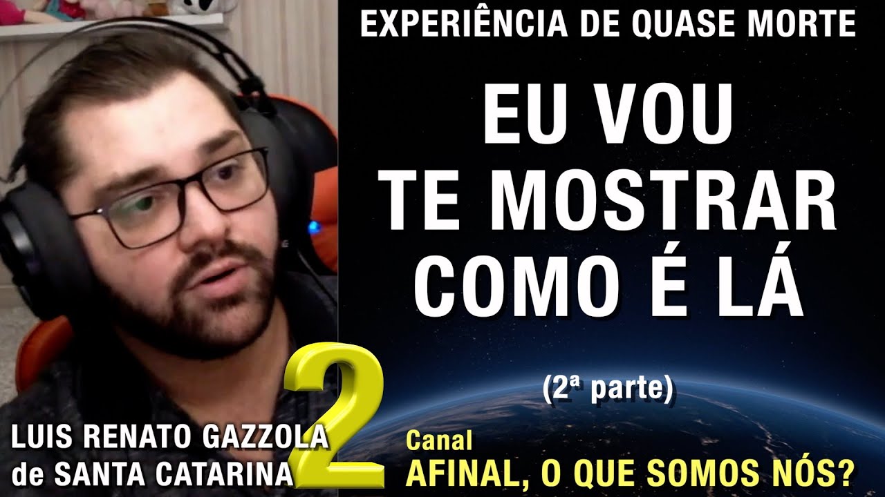 2/2 – Eu vou te mostrar como é lá - EQM de Luis Renato Gazzola | Experiência de Quase Morte | NDE