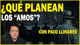 FRANCISCO LLINARES NOS CUENTA QUIÉNES SON LOS 'AMOS' Y QUÉ PLANEAN