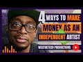 4 WAYS TO MAKE MONEY AS AN INDEPENDENT ARTIST | MUSIC INDUSTRY TIPS