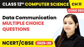 Data Communication - Multiple Choice Questions | Chapter 11 | Class 12th | CS (Code 083) | CBSE 2025