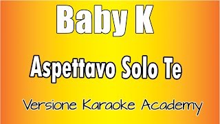 Baby K -  Aspettavo Solo Te (Versione Karaoke Academy Italia) Resimi