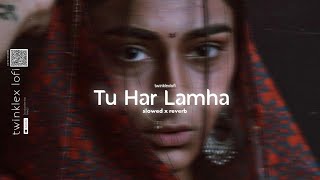 Tu Har Lamha (slowedXreverb) 🌸 | Arijit Singh 1 @twinklexlofi