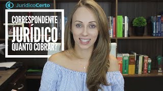 Quanto cobrar como correspondente jurídico?