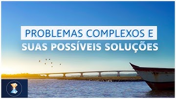 Problemas complexos e suas possíveis soluções