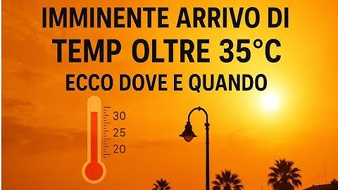Caldo in arrivo, temperature fino a 35 gradi e oltre