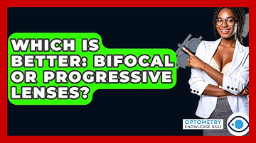 Which Is Better: Bifocal Or Progressive Lenses? - Optometry Knowledge Base