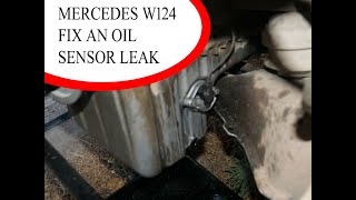 Mercedes Benz W124  how to fix an oil leak on the engine oil sensor DIY