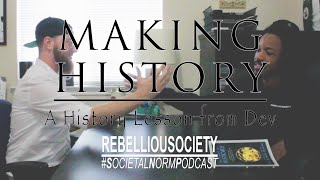 History in The Making with Devin | REBELLIOUSOCIETY Podcast