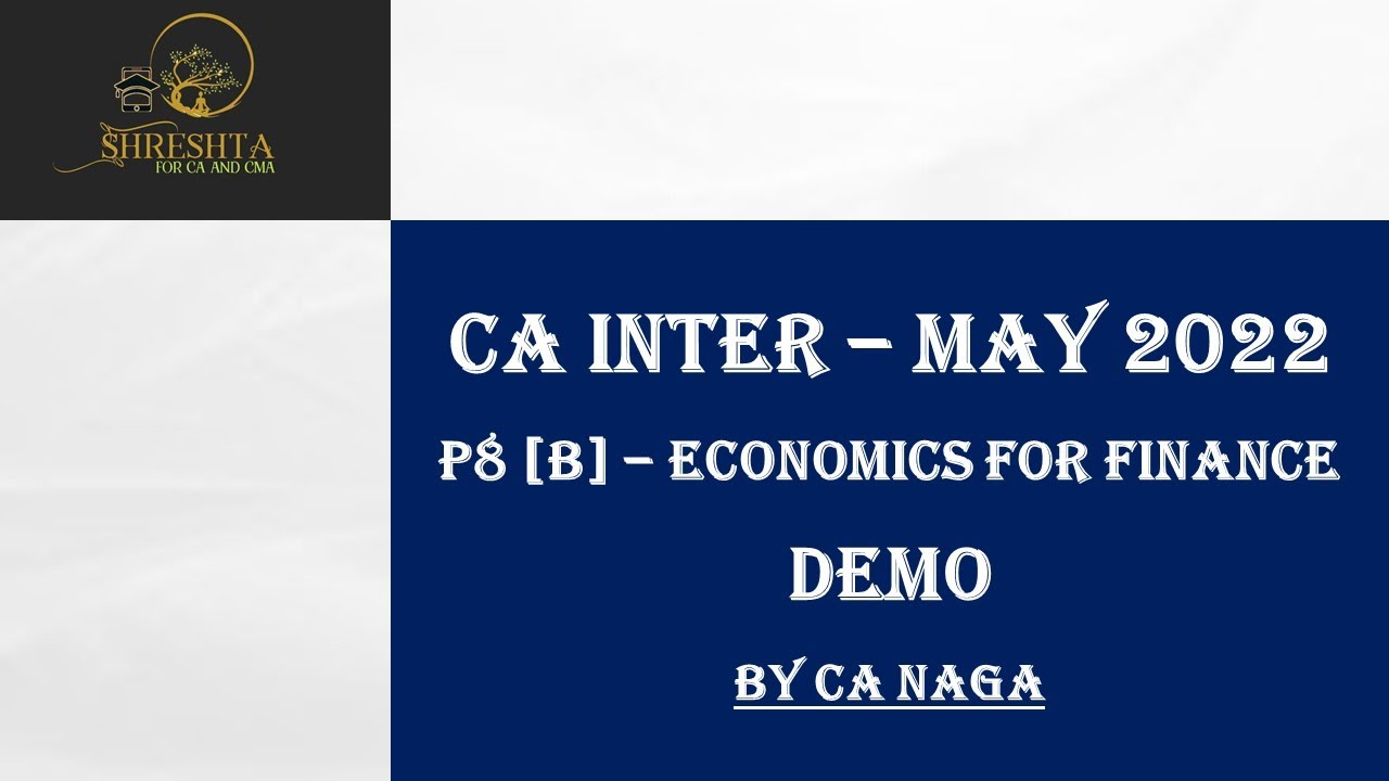 P8 [B] - ECONOMICS FOR FINANCE - MAY 2022 - CA INTER - DEMO - BY CA NAGA SIR