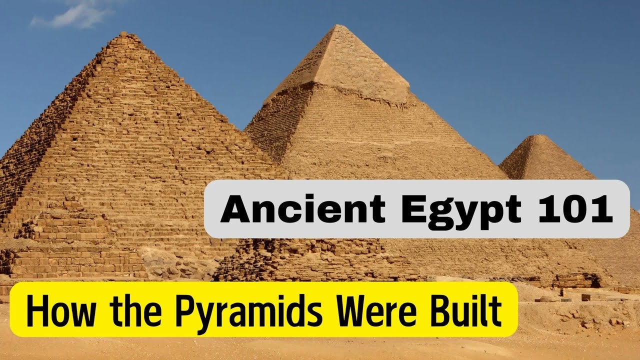 Ancient Egypt 101 How the Pyramids Were Built? Explore the secrets behind  their construction.