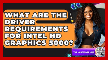 What Are The Driver Requirements For Intel HD Graphics 5000? - The Hardware Hub