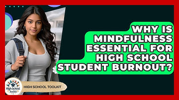 Why Is Mindfulness Essential For High School Student Burnout? - High School Toolkit