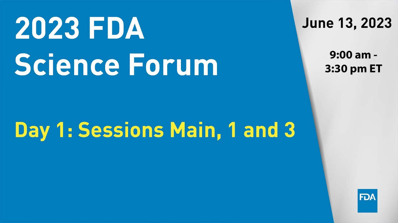 2023 FDA Science Forum Day 1 Sessions Main, 1 and 3 YouTube