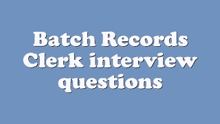 Batch Records Clerk interview questions
