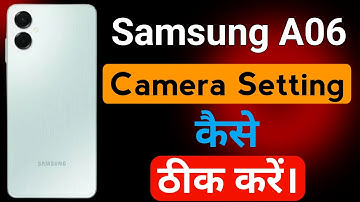 Samsung Galaxy A06 Mobile Camera Setting | Samsung A06 Mobile Best Camera Setting Kaise Kare