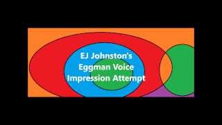 EJ Johnstons Eggman Voice Impression Attempt