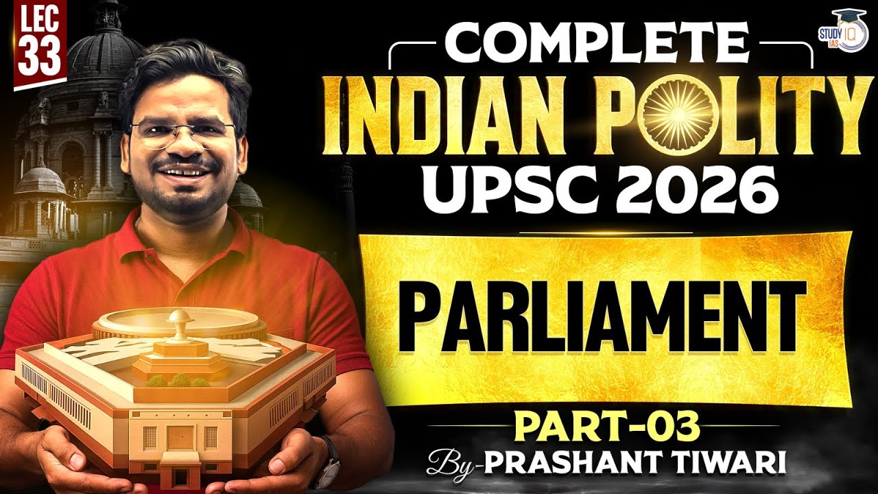 Parliament - Part 3 |  Lec 33 | Compete Indian Polity for UPSC 2026 | StudyIQ IAS