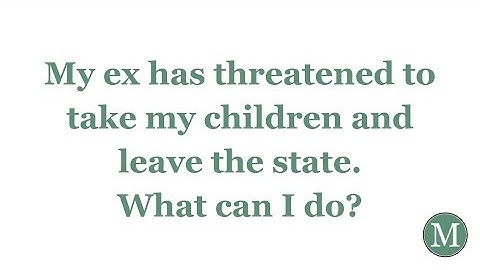 My ex has threatened to take my children and leave the state. What can I do?
