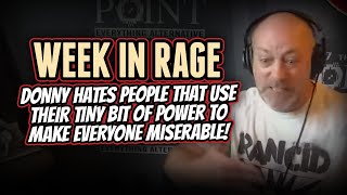 WEEK IN RAGE: Donny hates on people that use their TINY bit of power to make everyone MISERABLE!