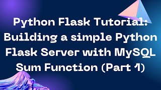 Python Flask Tutorial Building a Simple Server with an Addition Function (PART 1)