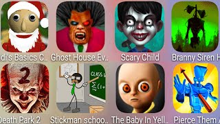 Scary Child,The Baby In Yellow,Ghost House,Santa Baldi&#39,Death Park,Stickman School,Siren Head Branny