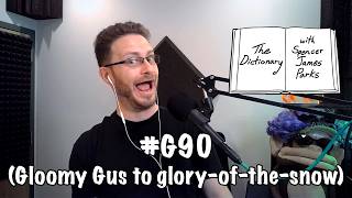 The Dictionary - #G90 (Gloomy Gus to glory-of-the-snow)