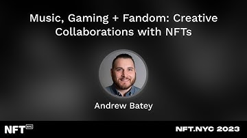 Music, Gaming + Fandom: Creative Collaborations with NFTs - Andrew Batey at NFT.NYC 2023